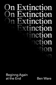 Buy On Extinction: Beginning Again At The End