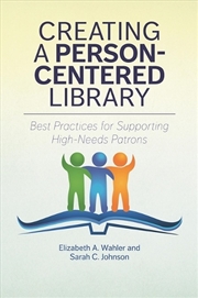 Buy Creating A Person-Centered Library: Best Practices For Supporting High-Needs Patrons