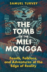 Buy The Tomb Of The Mili Mongga: Fossils, Folklore, And Adventures At The Edge Of Reality