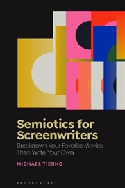 Buy Semiotics For Screenwriters: Break Down Your Favorite Movies Then Write Your Own