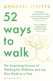 Buy 52 Ways To Walk: The Surprising Science Of Walking For Wellness And Joy, One Week At A Time