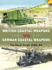 Buy British Coastal Weapons Vs German Coastal Weapons: The Dover Strait 1940-44