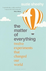 Buy The Matter Of Everything: Twelve Experiments That Changed Our World