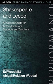 Buy Shakespeare And Lecoq: A Practical Guide For Actors, Directors, Students And Teachers