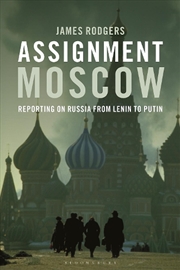 Buy Assignment Moscow: Reporting On Russia From Lenin To Putin