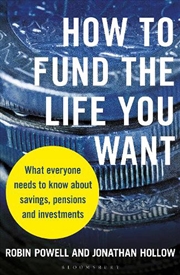 Buy How To Fund The Life You Want: What Everyone Needs To Know About Savings, Pensions And Investments