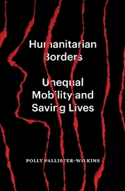 Buy Humanitarian Borders: Unequal Mobility And Saving Lives