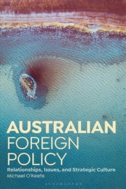 Buy Australian Foreign Policy: Relationships, Issues, And Strategic Culture