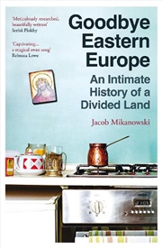 Buy Goodbye Eastern Europe: An Intimate History Of A Divided Land