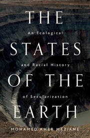 Buy The States Of The Earth: An Ecological And Racial History Of Secularization