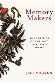 Buy Memory Makers: The Politics Of The Past In Putin's Russia