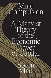 Buy Mute Compulsion: A Marxist Theory Of The Economic Power Of Capital