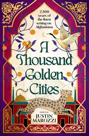 Buy A Thousand Golden Cities: 2,500 Years Of Writing From Afghanistan And Its People