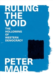 Buy Ruling The Void: The Hollowing Of Western Democracy