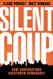 Buy Silent Coup: How Corporations Overthrew Democracy