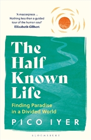 Buy The Half Known Life: Finding Paradise In A Divided World