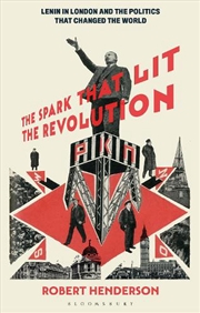 Buy The Spark That Lit The Revolution: Lenin In London And The Politics That Changed The World