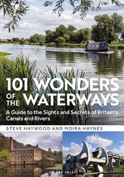 Buy 101 Wonders Of The Waterways: A Guide To The Sights And Secrets Of Britain's Canals And Rivers