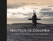 Buy Nautilus To Columbia: 70 Years Of The Us Navy's Nuclear Submarines