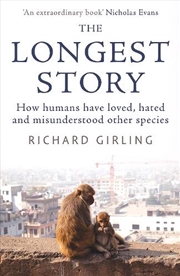 Buy The Longest Story: How Humans Have Loved, Hated And Misunderstood Otherspecies