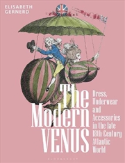 Buy The Modern Venus: Dress, Underwear And Accessories In The Late 18Th-Century Atlantic World