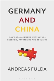 Buy Germany And China: How Entanglement Undermines Freedom, Prosperity And Security