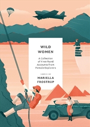 Buy Wild Women: A Collection Of First-Hand Accounts From Female Explorers