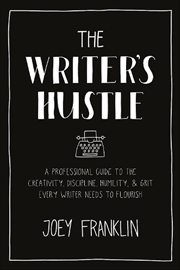 Buy The Writer's Hustle: A Professional Guide To The Creativity, Discipline, Humility, And Grit Every Wr