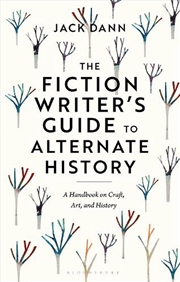 Buy The Fiction Writer's Guide To Alternate History: A Handbook On Craft, Art, And History