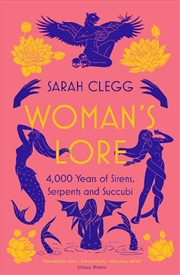 Buy Woman's Lore: 4,000 Years Of Sirens, Serpents And Succubi