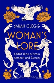 Buy Woman's Lore: 4,000 Years Of Sirens, Serpents And Succubi