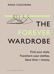 Buy The Forever Wardrobe: Find Your Style. Transform Your Clothes. Save Time And Money.