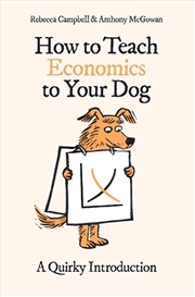 Buy How To Teach Economics To Your Dog: A Quirky Introduction