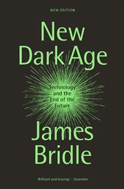 Buy New Dark Age: Technology And The End Of The Future