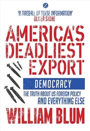 Buy America's Deadliest Export: Democracy - The Truth About Us Foreign Policy And Everything Else