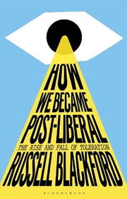 Buy How We Became Post-Liberal: The Rise And Fall Of Toleration