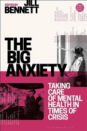 Buy The Big Anxiety: Taking Care Of Mental Health In Times Of Crisis