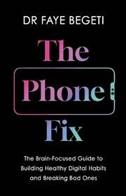 Buy The Phone Fix: The Brain-Focused Guide To Building Healthy Digital Habits And Breaking Bad Ones