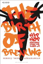 Buy The Birth Of Breaking: Hip-Hop History From The Floor Up