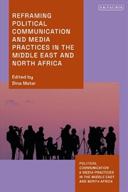 Buy Reframing Political Communication and Media Practices in the Middle East and North Africa