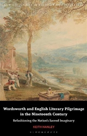 Buy Wordsworth and English Literary Pilgrimage in the Nineteenth Century: Refashioning the Nation's Sacr