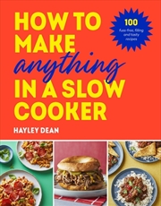 Buy How to Make Anything in a Slow Cooker:100 fuss-free, filling and tasty recipes