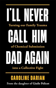 Buy I'll Never Call Him Dad Again: By the daughter of Gisèle Pelicot