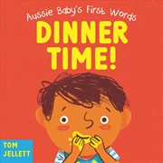 Buy Dinner Time!: Aussie Baby's First Words 1