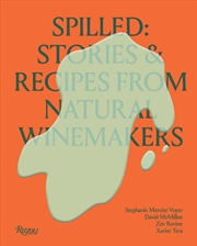 Buy Spilled: Stories & Recipes From Natural Winemakers