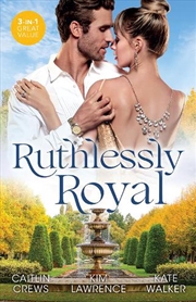 Buy Ruthlessly Royal/A Royal Without Rules/The Heartbreaker Prince/A Throne For The Taking