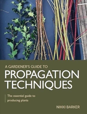 Buy Gardener's Guide to Propagation Techniques  - The essential guide to producing plants