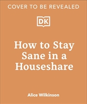 Buy How To Stay Sane In A House Share