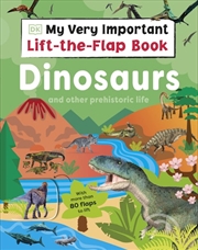 Buy My Very Important Lift-The-Flap Book - Dinosaurs And Other Prehistoric Life