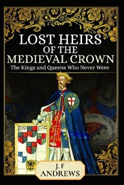 Buy Lost Heirs Of The Medieval Crown: The Kings And Queens Who Never Were